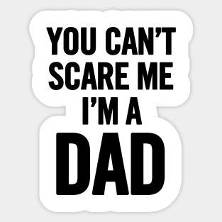 You Can't Scare Me I'm a Dad Sticker